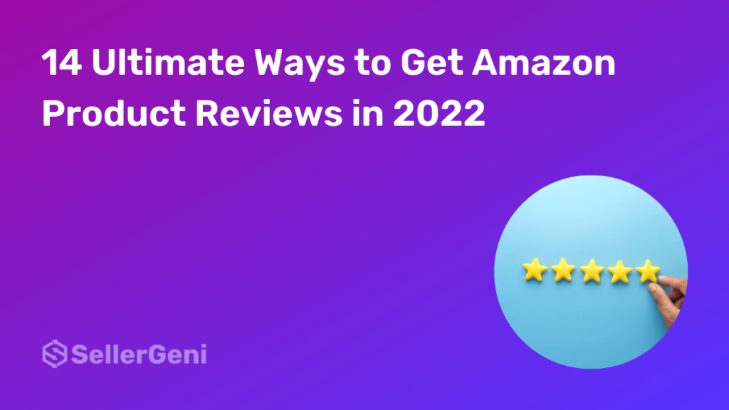 14 Ultimate Ways to Get Amazon Product Reviews in 2022