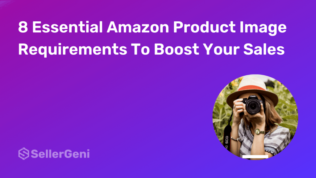 8 Essential Amazon Product Image Requirements To Boost Your Sales